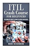 ITIL Crash Course For Beginners: The Complete Guide to Learn ITIL Quickly and Easily!