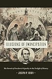 Illusions of Emancipation: The Pursuit of Freedom and Equality in the Twilight of Slavery (Littlefie by Joseph P. Reidy