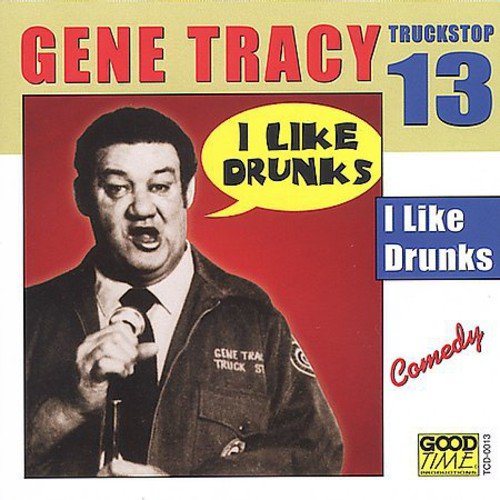 TRACY, GENE I Like Drunks 13 Music