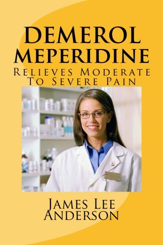 DEMEROL (Meperidine): Relieves Moderate To Severe Pain Paperback – 11 Apr 2015