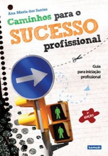 Caminhos Para O Sucesso Profissional. Guia Para Iniciacao Profissional ...