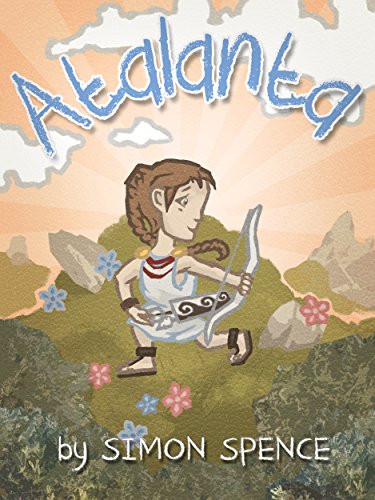 Atalanta: Book 4- Early Myths: Kids Books on Greek Myth (Volume 4)