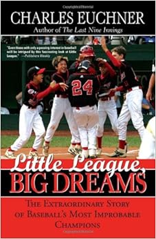 Little League, Big Dreams: The Extraordinary Story of Baseball's Most Improbable Champions Little League, Big Dreams: The Extraordinary Story of Baseball's Most Improbable Champions