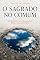Livro O Sagrado no Comum: Encontrar o extraordinário onde a vida acontece