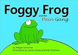 Foggy Frog and the Pain Gang by Megan A Schartner, Erik P Schartner