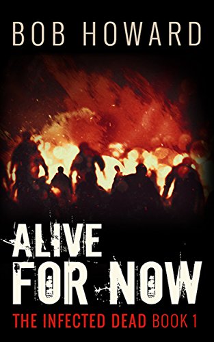 Alive for Now (The Infected Dead Book 1)