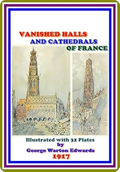 Vanished Halls And Cathedrals Of France By George Warton