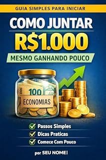 Livro Como Juntar R$1.000 Mesmo Ganhando Pouco: Um método simples e prático para sair do zero e começar a guardar dinheiro todos os meses