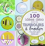 100 idées déco avec les tambours à broder by