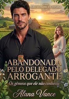 Livro Abandonada pelo delegado arrogante: Os gêmeos que ele não conhecia (Amores de Fazenda Livro 1)