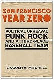 Lincoln A. Mitchell, "San Francisco Year Zero" (Rutgers UP, 2019)