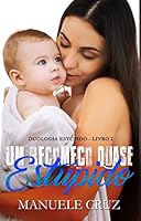 Um recome&ccedil;o quase est&uacute;pido - Duologia Est&uacute;pido - Livro 2