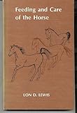Feeding and Care of the Horse, Lewis, Lon D., 0812108035