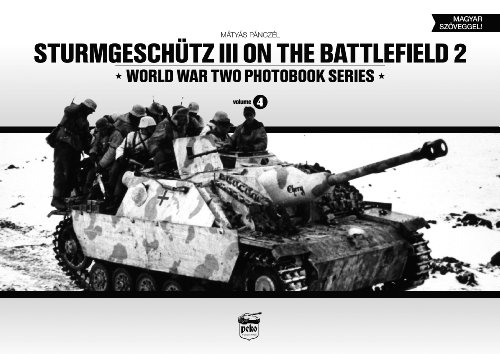 Sturmgeschutz III on the Battlefield, Volume 4 (World War Two Photobook Series) (English and Hungari by Mátyás Pánczél