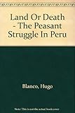 Front cover for the book Land or Death: The Peasant Struggle in Peru by Hugo Blanco