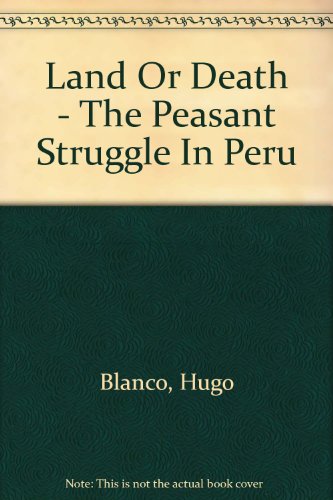Land or Death: The Peasant Struggle in Peru