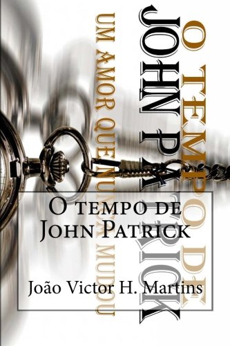 O tempo de John Patrick: Um amor que nunca mudou (Portuguese Edition)