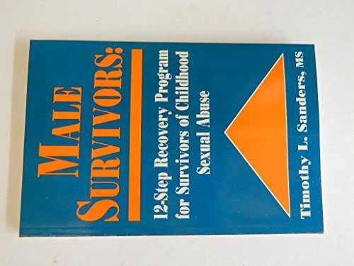 Male Survivors: 12-Step Recovery Program for Survivors of Childhood Sexual Abuse : With Exercises for Personal Growth