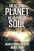 Heal The Planet. Heal Your Soul: Awaken Through Veganism by Renee Raia