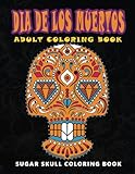 Dia De Los Muertos: Sugar skull coloring book at midnight Version ( Skull Coloring Book for Adults, by 