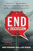 End of Discussion: How the Left's Outrage Industry Shuts Down Debate, Manipulates Voters, and Makes America Less Free (and Fun) End of Discussion: How the Left's Outrage Industry Shuts Down Debate, Manipulates Voters, and Makes America Less Free (and Fun)
