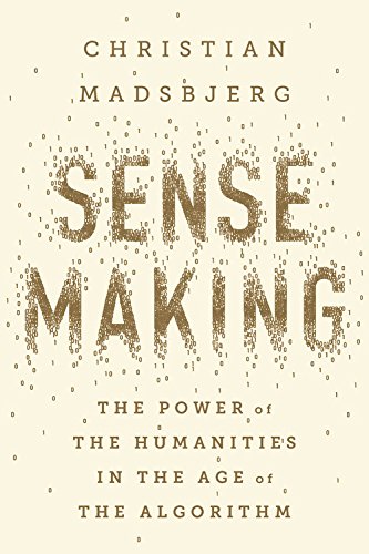 Sensemaking: The Power of the Humanities in the Age of the Algorithm, by Christian Madsbjerg