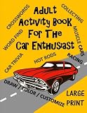 Adult Activity Book for the Car Enthusiast: Large Print Crosswords, Word Find, Car Trivia, Matching, Color and Customize and More (Adult Activity Books)