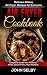 Air Fryer Cookbook: Delicious & Easy Air Fryer Recipes for Everyone: (Air Fryer Cookbook, Air Fryer Recipes, Air Fryer Cooking, Master Air Frying)