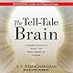 The Tell-Tale Brain: A Neuroscientist's Quest for What Makes Us Human