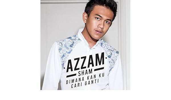 Dimana Kan Ku Cari Ganti By Azzam Sham On Amazon Music Amazon Com