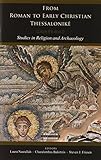 From Roman to Early Christian Thessalonike: Studies in Religion and Archaeology (Harvard Theological by Laura Nasrallah, Charalambos Bakirtzis