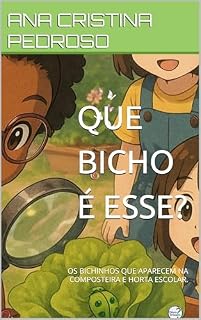 Livro QUE BICHO É ESSE?: OS BICHINHOS QUE APARECEM NA COMPOSTEIRA E HORTA ESCOLAR