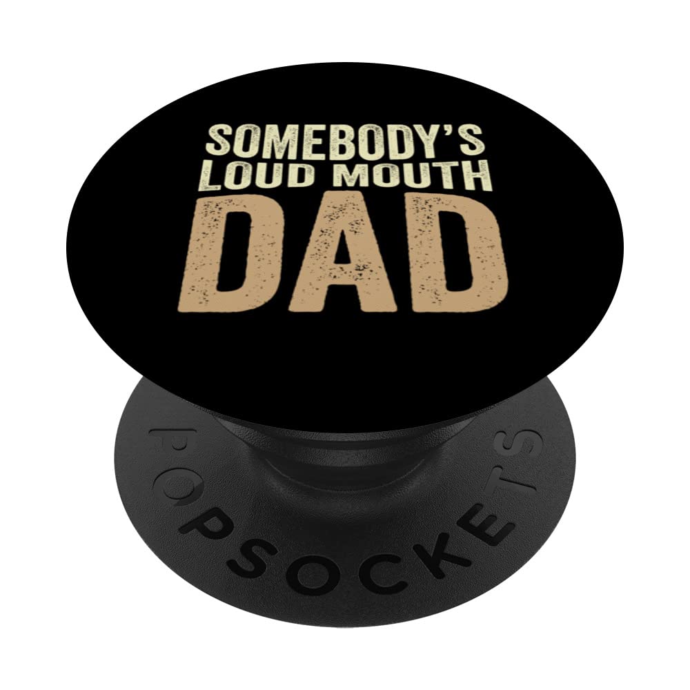 Somebody's Loud Mouth Dad Fatehrs Day Funny Dad PopSockets Swappable PopGrip