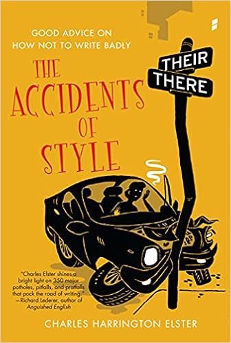 The Accidents Of Style Good Advice On How Not To Write Badly Elster Charles Harrington Amazon Com Books