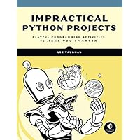 Impractical Python Projects: Playful Programming Activities to Make You Smarter