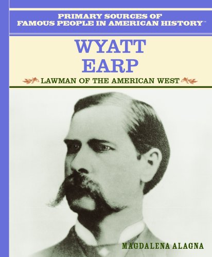 Wyatt Earp: Lawman of the American West (Primary Sources of Famous People in American History)