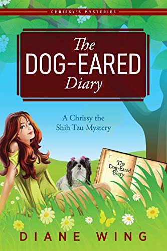 The Dog-Eared Diary: A Chrissy the Shih Tzu Mystery by [Wing, Diane]