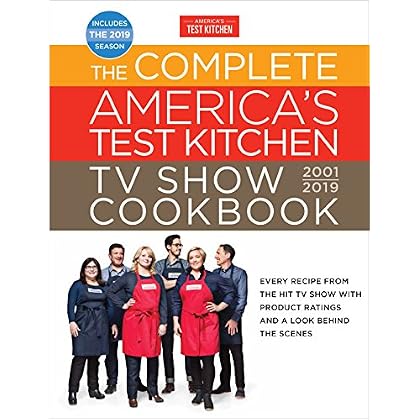 The Complete America's Test Kitchen TV Show Cookbook 2001 - 2019: Every Recipe from the Hit TV Show with Product Ratings and a Look Behind the Scenes