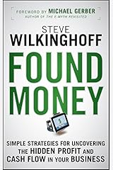 Found Money: Simple Strategies for Uncovering the Hidden Profit and Cash Flow in Your Business Kindle Edition
