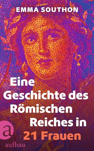 Eine Geschichte des Römischen Reiches in 21 Frauen