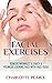 Facial Exercises: Remove Wrinkles & Enjoy A Younger Looking Face with Face Yoga (How To Look Younger, Facial Exercises, Face Yoga, Get Rid Of Wrinkles, Facial Exercises DVD, Facelift)