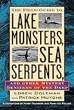 The Field Guide to Lake Monsters, Sea Serpents and Other Mystery Denizens of the Deep by 