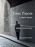 Time Pieces: A Dublin Memoir by John Banville