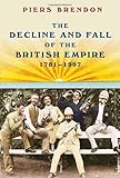 Front cover for the book The Decline and Fall of the British Empire, 1781-1997 by Piers Brendon