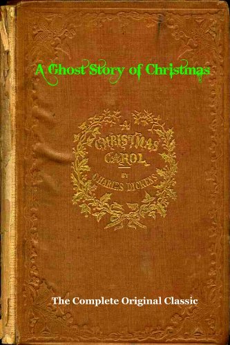 The Original Dicken's Classic A CHRISTMAS CAROL (A Ghost Story of Christmas) [Illustrated With Active Table Of Contents]