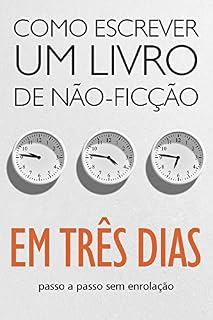 Livro COMO ESCREVER UM LIVRO DE NÃO-FICÇÃO EM TRÊS DIAS