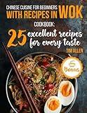 Chinese cuisine for beginners with recipes in WOK.: Cookbook: 25 excellent recipes for every taste. Chinese cuisine for beginners with recipes in WOK.: Cookbook: 25 excellent recipes for every taste.