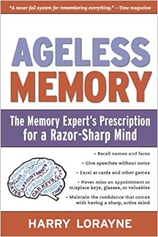 Ageless Memory: The Memory Expert's Prescription for a Razor-Sharp Mind, by Harry Lorayne