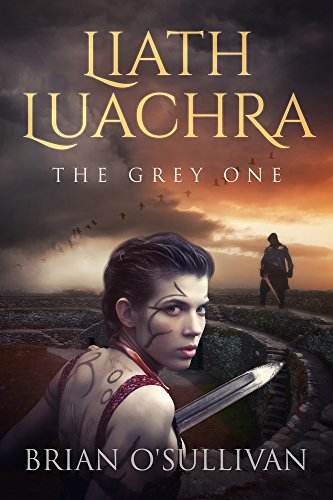 Liath Luachra: The Grey One (The Irish Woman Warrior Series Book 1) by Brian O'Sullivan