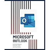 MICROSOFT OUTLOOK for Beginners Step-by-Step Instructions (Microsoft 365 Essentials: Tools for Productivity)